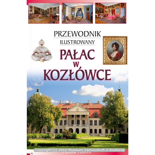 Okładka książki. W dolnej części widok na okazały dwukondygnacyjny pałac z dwuspadowym dachem otoczony drzewostanem, na tle błękitnego nieba. Na górze kolaż zdjęć przedstawiających pałacowe wnętrza. W środkowej części porcelanowa figurka siedzącego Chińczyka i portret w złotej ramie przedstawiający młodą, ładną kobietę. Na środku napis: przewodnik ilustrowany, Pałac w Kozłówce